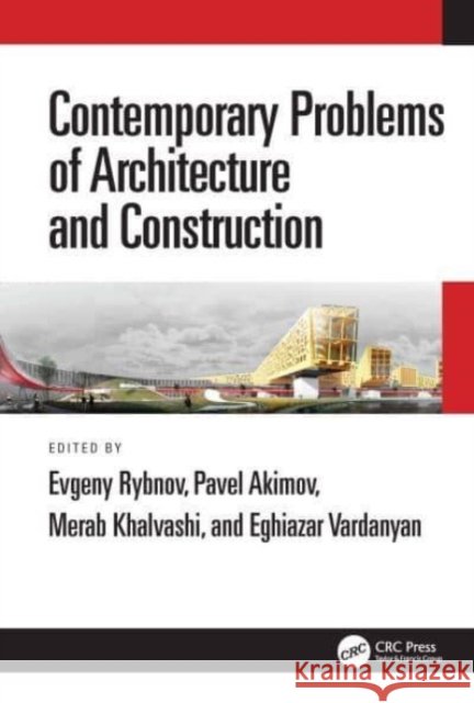Contemporary Problems of Architecture and Construction: Proceedings of the 12th International Conference on Contemporary Problems of Architecture and Evgeny Rybnov Pavel Akimov Merab Khalvashi 9781032016214 CRC Press