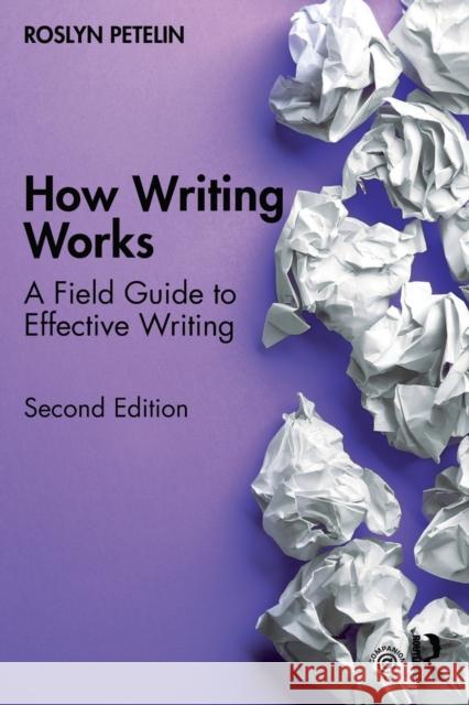 How Writing Works: A field guide to effective writing Petelin, Roslyn 9781032016283 Routledge