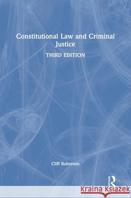 Constitutional Law and Criminal Justice Cliff Roberson 9781032016290 Taylor & Francis Ltd