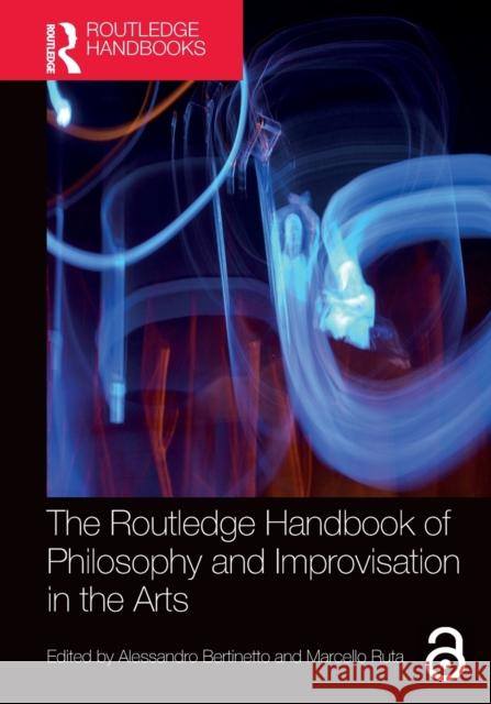 The Routledge Handbook of Philosophy and Improvisation in the Arts Alessandro Bertinetto Marcello Ruta 9781032016498