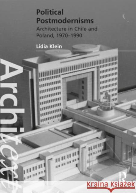 Political Postmodernisms: Architecture in Chile and Poland, 1970-1990 Klein, Lidia 9781032016542 Taylor & Francis Ltd