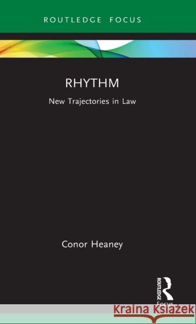 Rhythm: New Trajectories in Law Heaney, Conor 9781032016580 Taylor & Francis Ltd