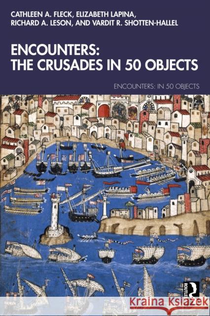 Encounters: The Crusades In 50 Objects Vardit Ruth Shotten 9781032016757 Routledge