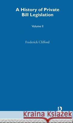 A History of Private Bill Legislation: [Vol 2 of 2 Vols] Joe Clifford 9781032016795 Taylor & Francis Ltd