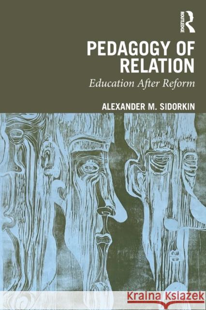 Pedagogy Of Relation: Education After Reform Sidorkin, Alexander M. 9781032016894