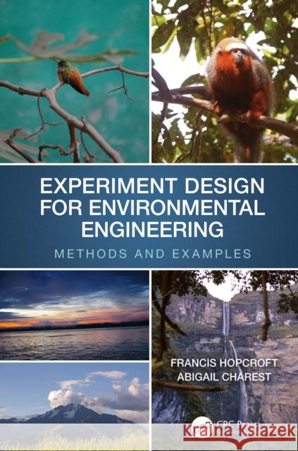 Experiment Design for Environmental Engineering: Methods and Examples Francis J. Hopcroft Abigail Charest 9781032017044 CRC Press