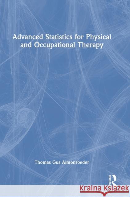 Advanced Statistics for Physical and Occupational Therapy Thomas Gus Almonroeder 9781032017129 Taylor & Francis Ltd