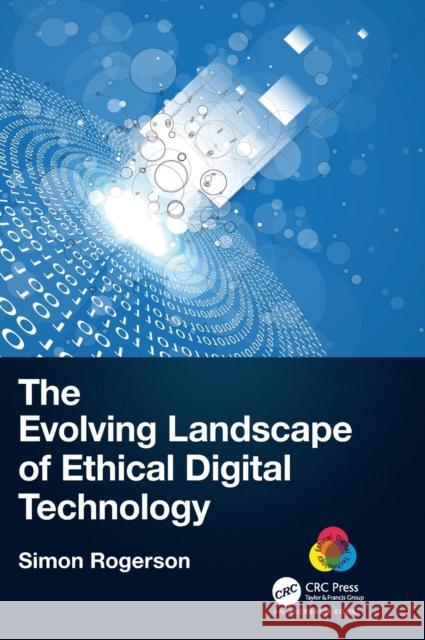 The Evolving Landscape of Ethical Digital Technology Simon Rogerson 9781032017211 Auerbach Publications