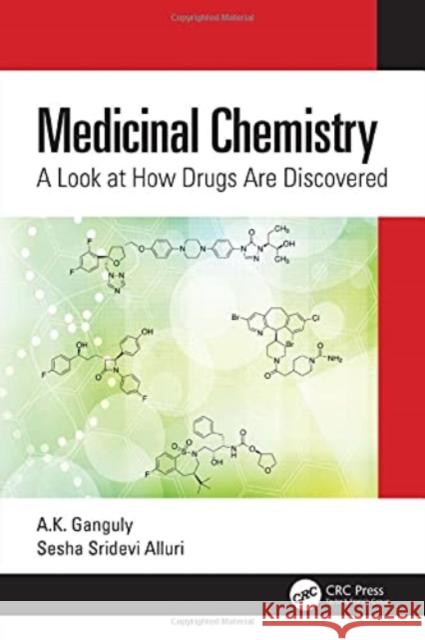 Medicinal Chemistry: A Look at How Drugs Are Discovered A. K. Ganguly Sesha Sridevi Alluri 9781032017532 CRC Press