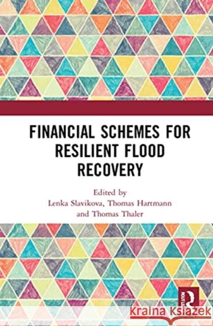 Financial Schemes for Resilient Flood Recovery Lenka Slavikova Thomas Hartmann Thomas Thaler 9781032017563