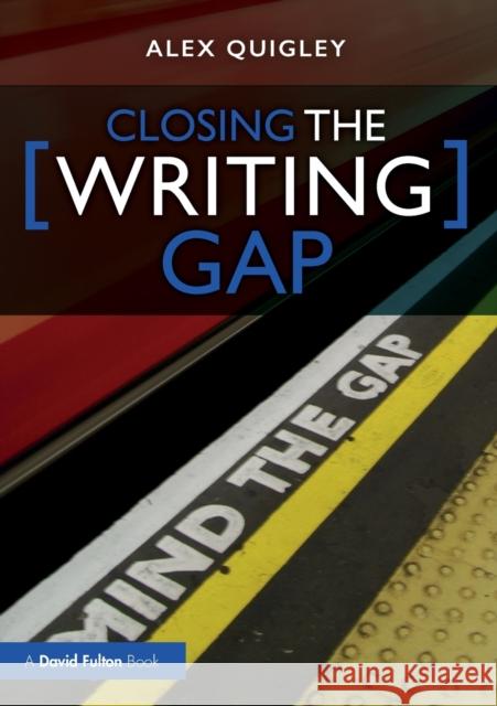Closing the Writing Gap Alex (Huntington School, UK) Quigley 9781032017716 Taylor & Francis Ltd