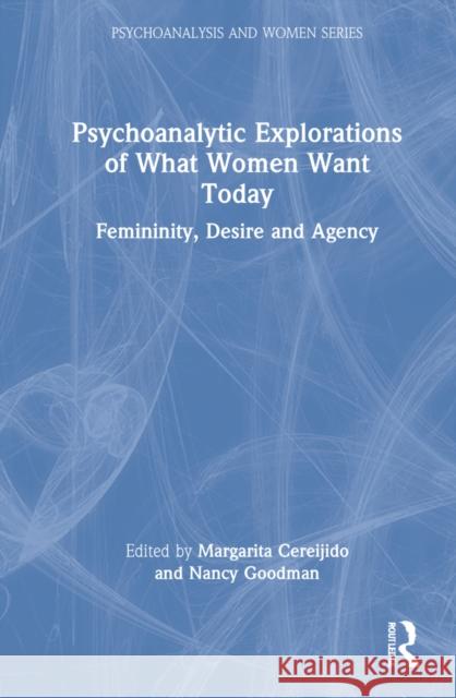 Psychoanalytic Explorations of What Women Want Today: Femininity, Desire and Agency Margarita Cereijido Paula L. Ellman Nancy Goodman 9781032017808