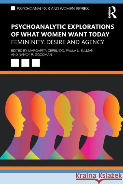 Psychoanalytic Explorations of What Women Want Today: Femininity, Desire and Agency Margarita Cereijido Paula L. Ellman Nancy Goodman 9781032017815