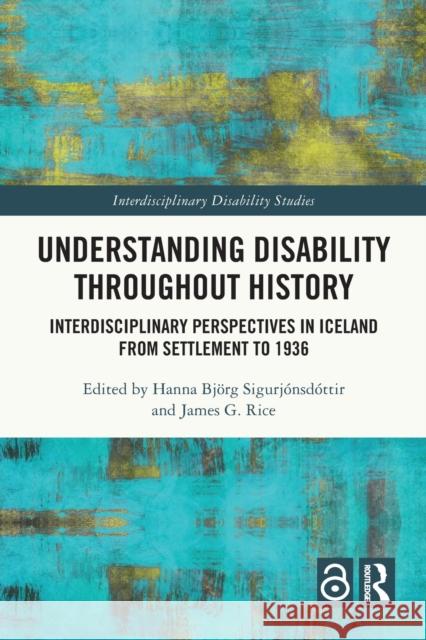 Understanding Disability Throughout History: Interdisciplinary Perspectives in Iceland from Settlement to 1936 Hanna Bj?r James G. Rice 9781032017822 Routledge