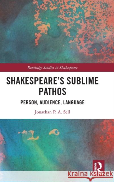 Shakespeare's Sublime Pathos: Person, Audience, Language Sell, Jonathan P. a. 9781032017945