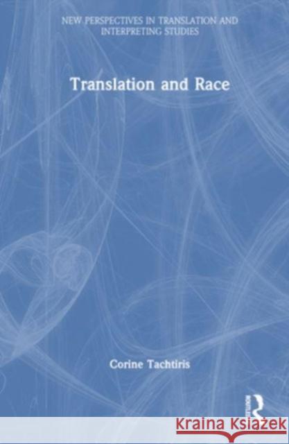Translation and Race Corine Tachtiris 9781032018133 Taylor & Francis Ltd