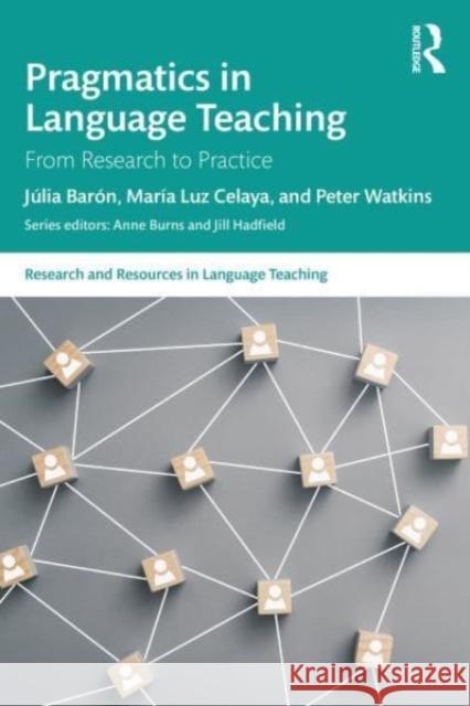 Pragmatics in Language Teaching: From Research to Practice J?lia Bar?n Mar?a Luz Celaya Peter Watkins 9781032018201