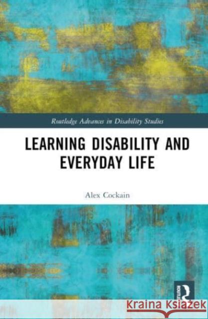 Learning Disability and Everyday Life Alex (Canterbury Christ Church University, UK) Cockain 9781032018249 Taylor & Francis Ltd