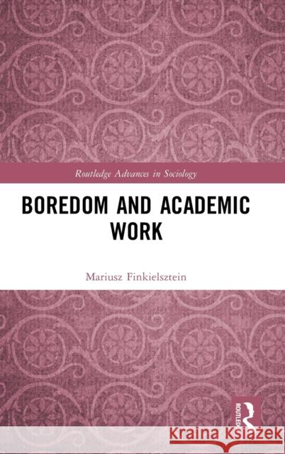 Boredom and Academic Work Mariusz Finkielsztein 9781032018355 Routledge