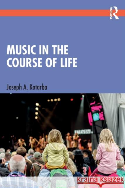 Music in the Course of Life Joseph A. (Texas State University, USA) Kotarba 9781032018454 Taylor & Francis Ltd
