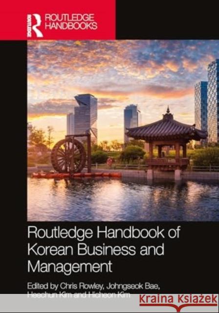 Routledge Handbook of Korean Business and Management Chris Rowley Johngseok Bae Heechun Kim 9781032018737 Taylor & Francis Ltd