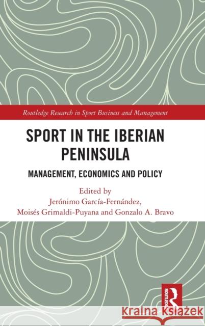 Sport in the Iberian Peninsula: Management, Economics and Policy García-Fernández, Jerónimo 9781032018904