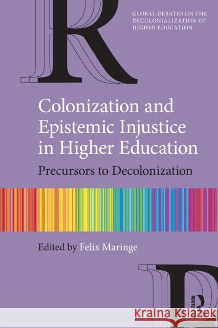 Colonization and Epistemic Injustice in Higher Education: Precursors to Decolonization Maringe, Felix 9781032018911
