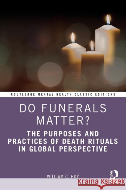 Do Funerals Matter?: The Purposes and Practices of Death Rituals in Global Perspective William G. Hoy 9781032018980 Routledge