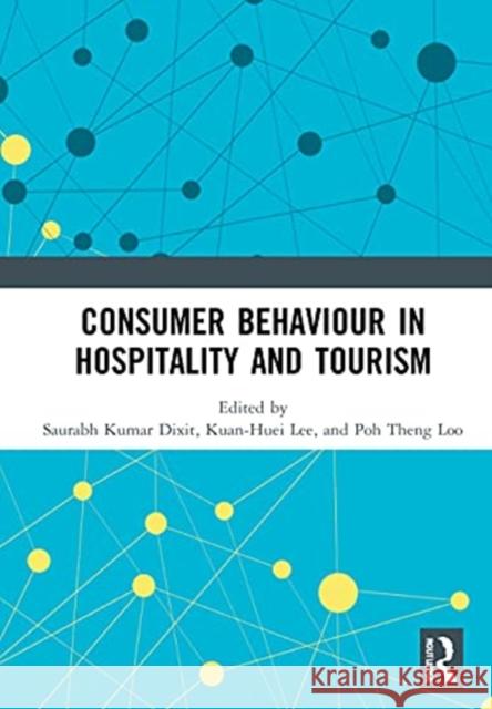 Consumer Behaviour in Hospitality and Tourism Saurabh Kumar Dixit Kuan-Huei Lee Poh Theng Loo 9781032019345 Routledge