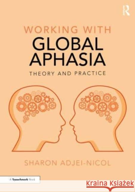 Working with Global Aphasia: Theory and Practice Adjei-Nicol, Sharon 9781032019437 Taylor & Francis Ltd