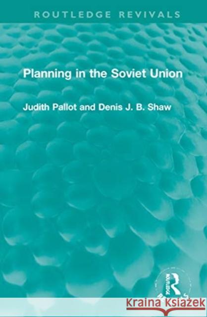 Planning in the Soviet Union Judith Pallot Denis J. B. Shaw 9781032019451 Routledge