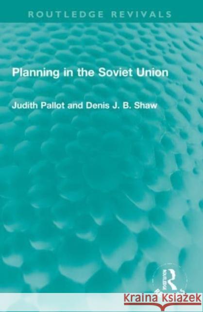 Planning in the Soviet Union Denis J. B. Shaw 9781032019581