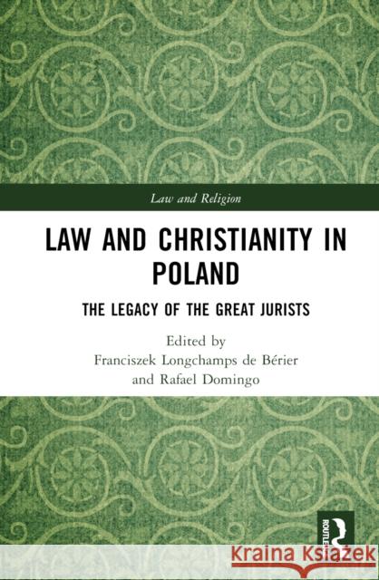 Law and Christianity in Poland: The Legacy of the Great Jurists Longchamps de Bérier, Franciszek 9781032019727