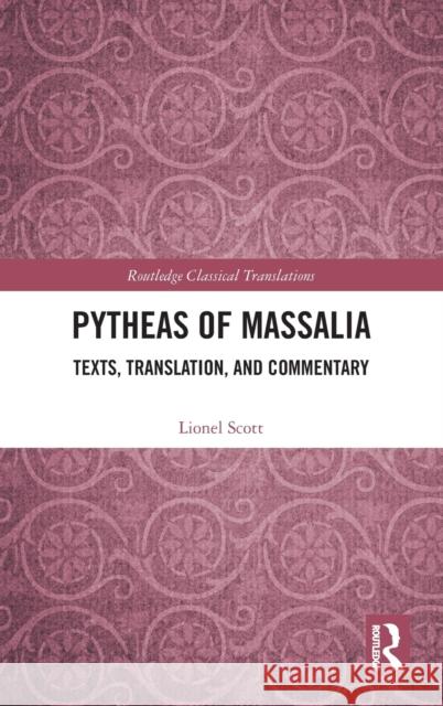 Pytheas of Massalia: Texts, Translation, and Commentary Lionel Scott 9781032019987 Routledge