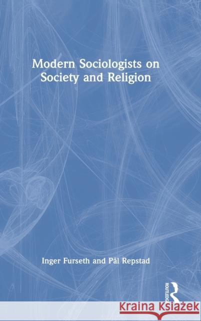 Modern Sociologists on Society and Religion Inger Furseth P 9781032020006