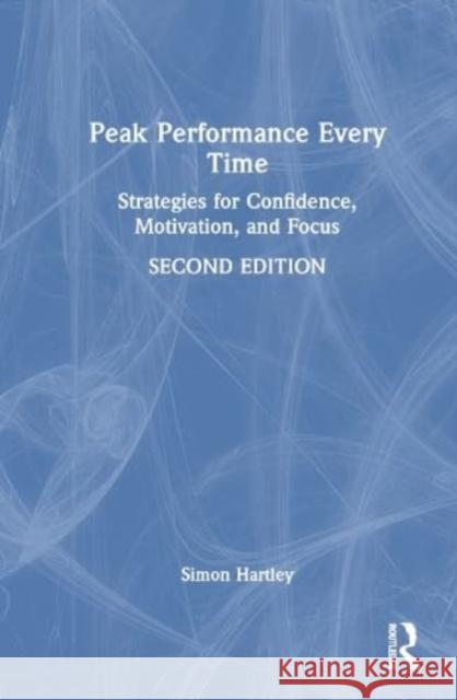 Peak Performance Every Time Simon (Owner, Be World Class, UK) Hartley 9781032020211