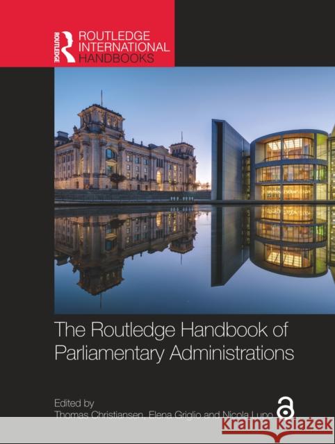 The Routledge Handbook of Parliamentary Administrations Thomas Christiansen Elena Griglio Nicola Lupo 9781032020273