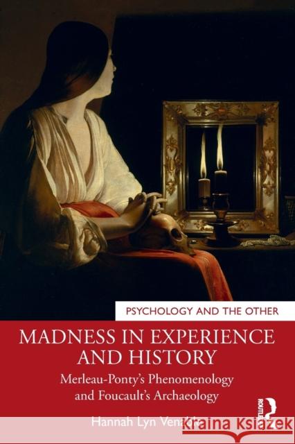 Madness in Experience and History: Merleau-Ponty's Phenomenology and Foucault's Archaeology Hannah Lyn Venable 9781032020280 Routledge