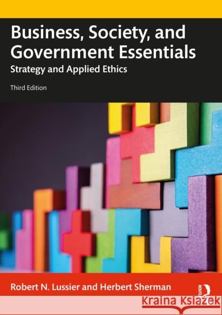 Business, Society and Government Essentials: Strategy and Applied Ethics Lussier, Robert N. 9781032020334