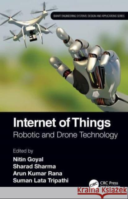 Internet of Things: Robotic and Drone Technology Nitin Goyal Sharad Sharma Arun Kuma 9781032020532