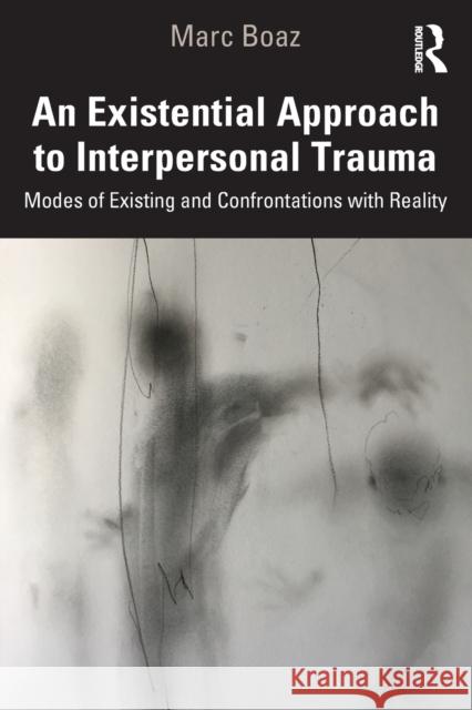 An Existential Approach to Interpersonal Trauma Marc Boaz 9781032020600 