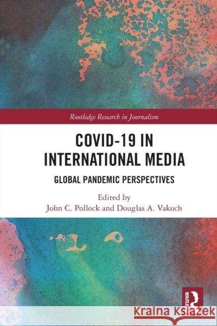 COVID-19 in International Media: Global Pandemic Perspectives John C. Pollock Douglas A. Vakoch 9781032020679 Routledge