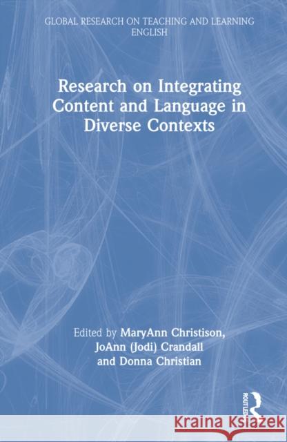 Research on Integrating Language and Content in Diverse Contexts Maryann Christison Crandall                                 Donna Christian 9781032021027 Routledge