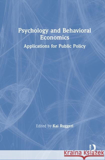 Psychology and Behavioral Economics: Applications for Public Policy Kai Ruggeri 9781032021058