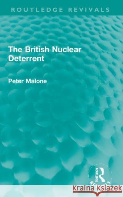 The British Nuclear Deterrent Peter Malone 9781032021195