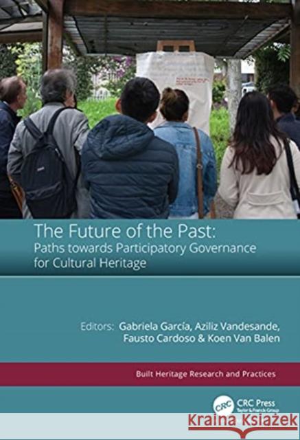 The Future of the Past: Paths Towards Participatory Governance for Cultural Heritage Garc Aziliz Vandesande Fausto Cardoso 9781032021294 CRC Press