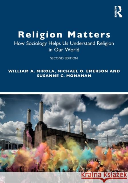 Religion Matters: How Sociology Helps Us Understand Religion in Our World Mirola, William A. 9781032021454