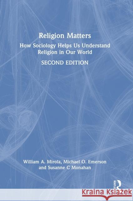 Religion Matters: How Sociology Helps Us Understand Religion in Our World Mirola, William A. 9781032021485 Routledge