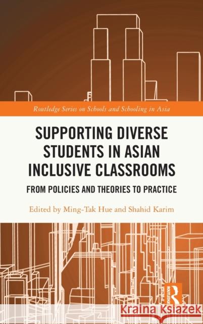 Supporting Diverse Students in Asian Inclusive Classrooms: From Policies and Theories to Practice Ming-Tak Hue Shahid Karim 9781032021706