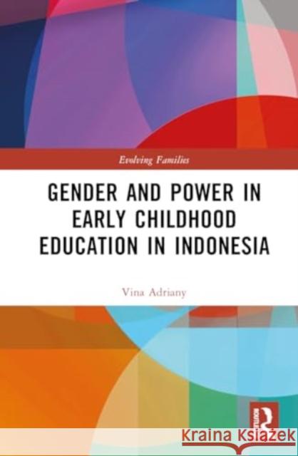 Gender and Power in Early Childhood Education in Indonesia Vina Adriany 9781032021713